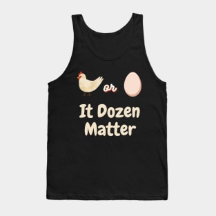 Chicken or Egg? It Dozen matter Tank Top